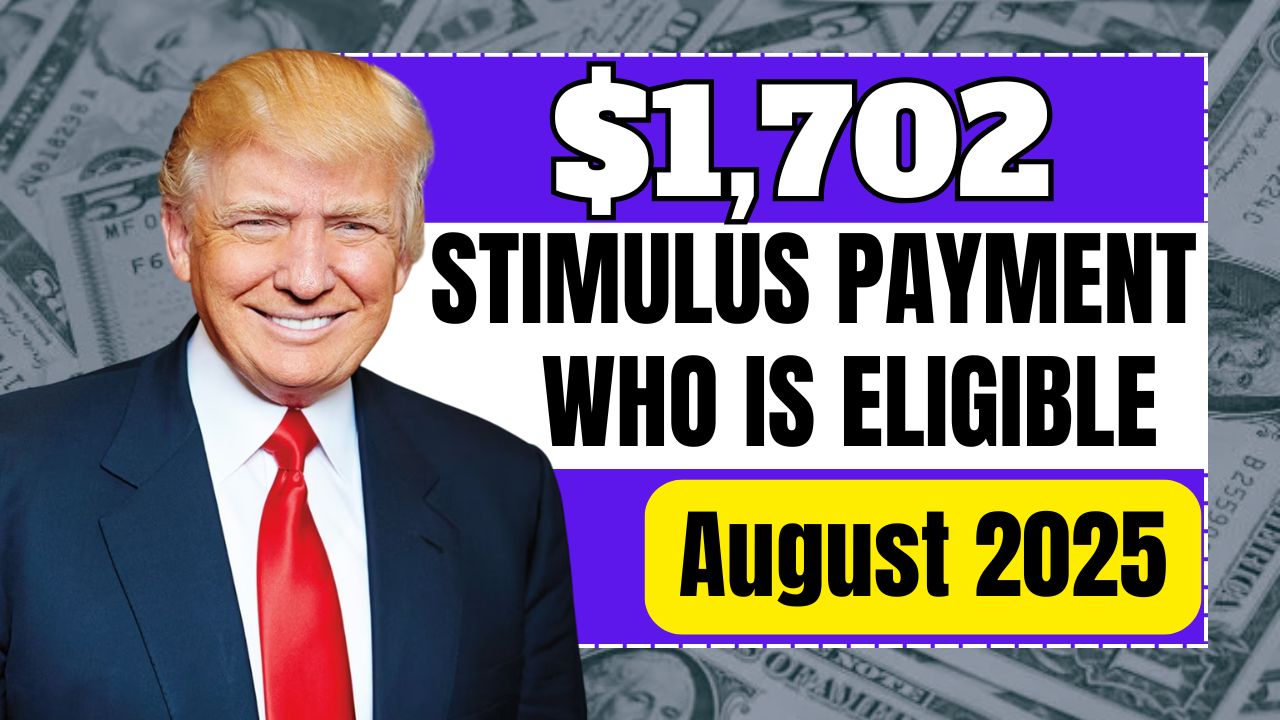 $1,702 Stimulus Payment: Who Is Eligible for the August 2025 Deposit?