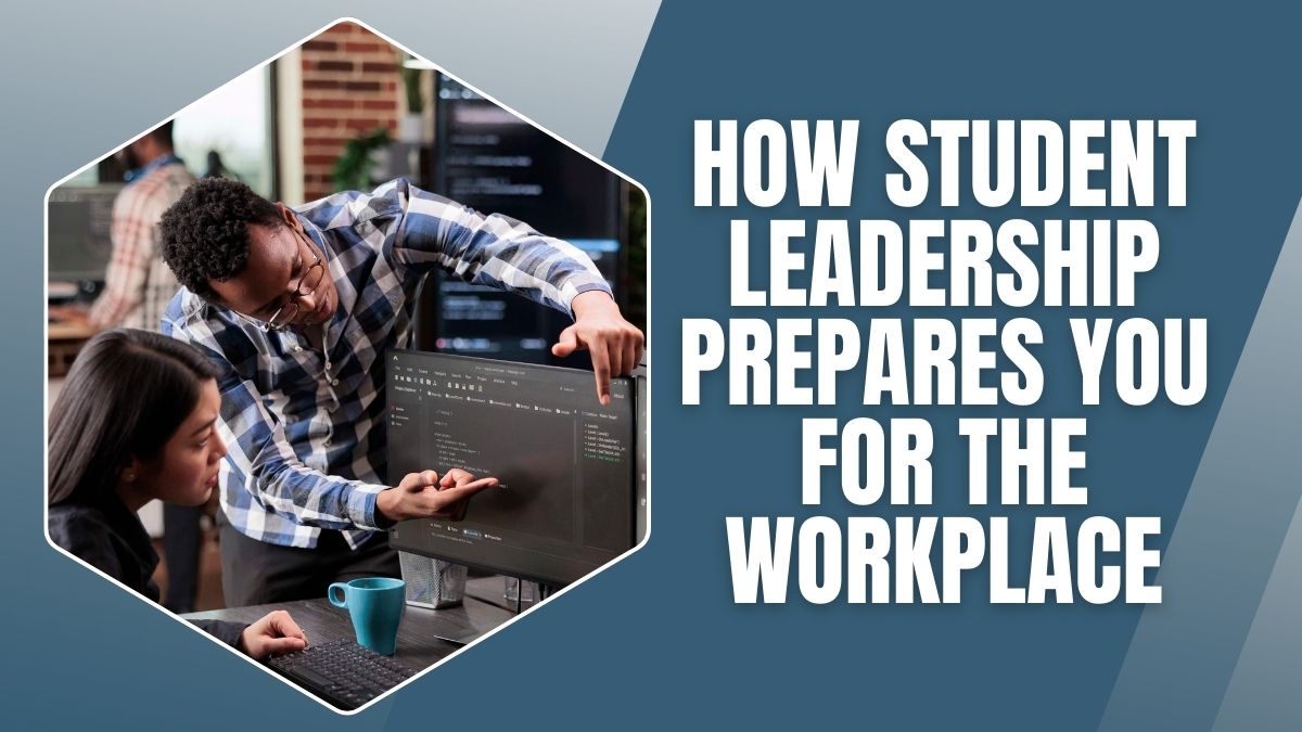 How Student Leadership Prepares You for the Workplace