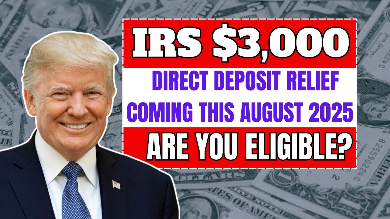IRS $3,000 Direct Deposit Relief Coming This August 2025 – Are You Eligible?