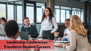 How Leadership Conferences Transform Student Careers