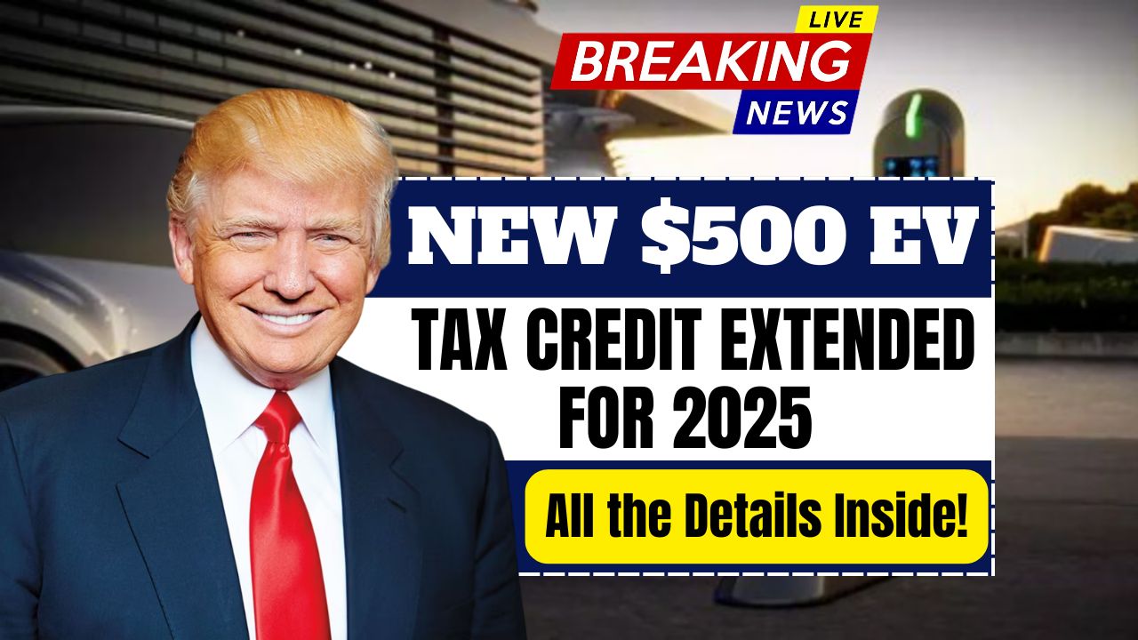 New $500 EV Tax Credit Extended for 2025 – All the Details Inside!