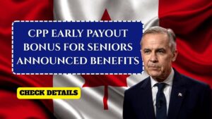 CPP Early Payout Bonus for Seniors Announced 2025 – Benefits & Eligibility