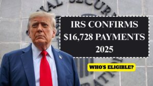 IRS Confirms $16,728 Payments 2025 – Who’s Eligible?