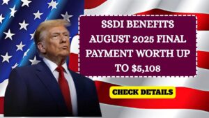 SSDI Benefits August 2025: Final Payment Worth Up to $5,108 Scheduled Next Week